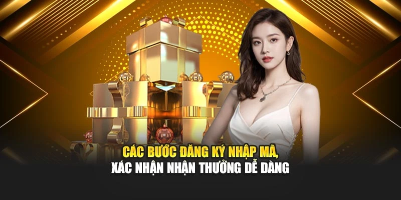 Các bước đăng ký nhập mã, xác nhận nhận thưởng dễ dàng