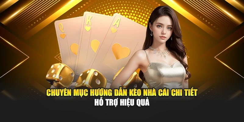 Chuyên mục hướng dẫn Kèo Nhà Cái chi tiết hỗ trợ hiệu quả