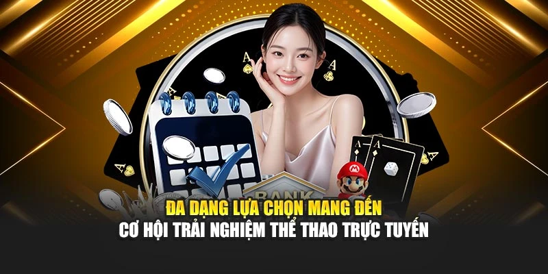 Đa dạng lựa chọn mang đến cơ hội trải nghiệm thể thao trực tuyến