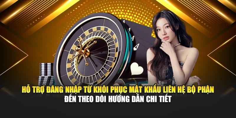 Hỗ trợ đăng nhập từ khôi phục mật khẩu liên hệ bộ phận đến theo dõi hướng dẫn chi tiết