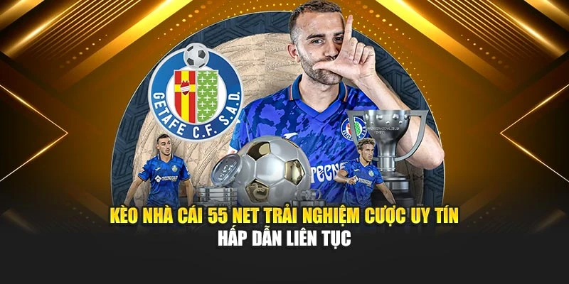 Kèo Nhà Cái 55 net trải nghiệm cược uy tín hấp dẫn liên tục