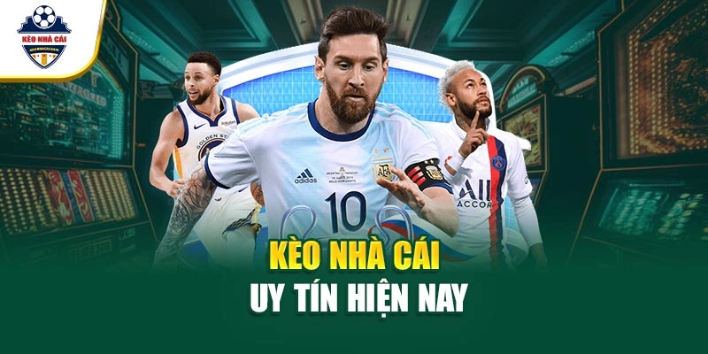 Kèo Nhà Cái uy tín hiện nay
