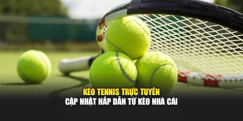 kèo tennis trực tuyến câjp nhật hấp dẫn từ kèo nhà cái