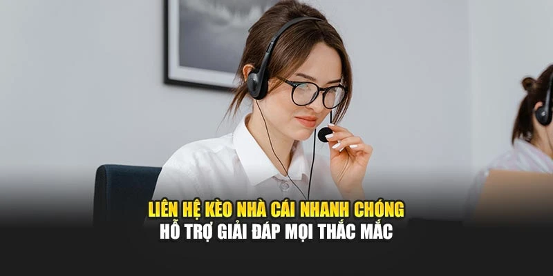 liên hệ kèo nhà cái nhanh chóng hỗ trợ giải đáp thắc mắc