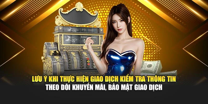 Lưu ý khi thực hiện giao dịch kiểm tra thông tin theo dõi khuyến mãi, bảo mật giao dịch