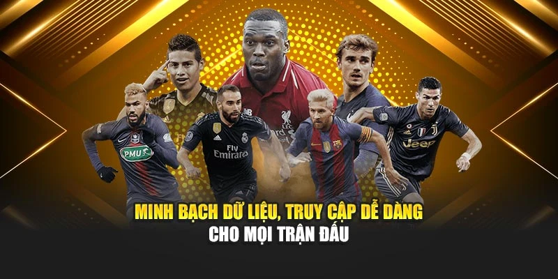 Minh bạch dữ liệu, truy cập dễ dàng cho mọi trận đấu