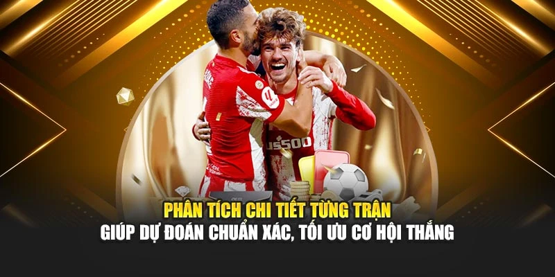 Phân tích chi tiết từng trận giúp dự đoán chuẩn xác, tối ưu cơ hội thắng