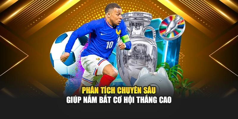 Phân tích chuyên sâu giúp nắm bắt cơ hội thắng cao