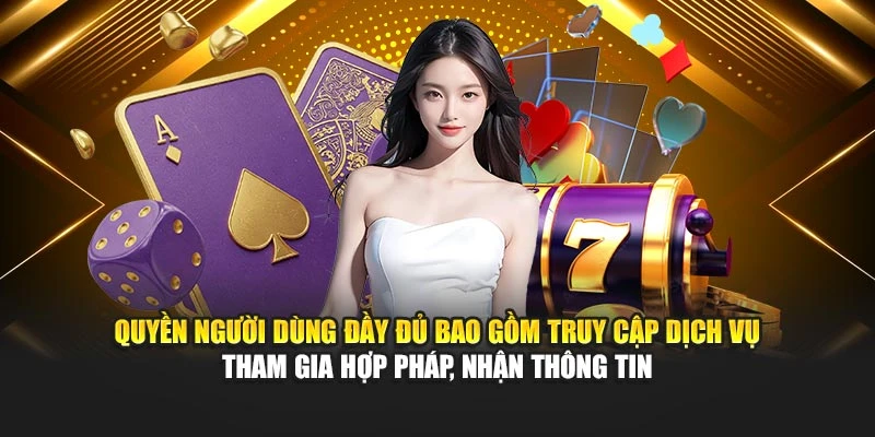 Quyền Và Trách Nhiệm Kèo Nhà Cái Hướng Dẫn Sử Dụng Hợp Lý 1 Quyền người dùng đầy đủ bao gồm truy cập dịch vụ tham gia hợp pháp, nhận thông tin