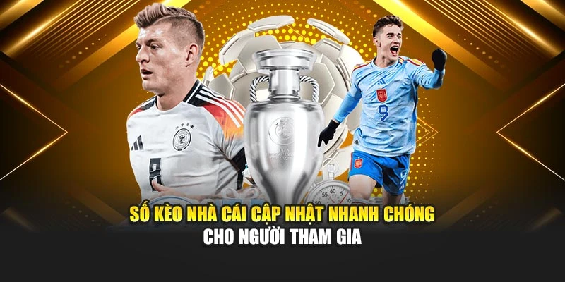 Số kèo nhà cái cập nhật nhanh chóng cho người tham gia