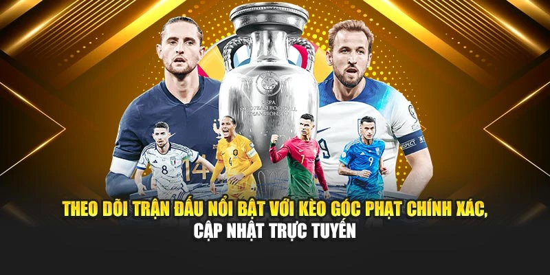 Theo dõi trận đấu nổi bật với kèo góc phạt chính xác, cập nhật trực tuyến