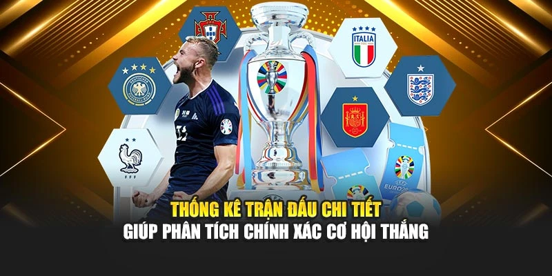 Thống kê trận đấu chi tiết giúp phân tích chính xác cơ hội thắng