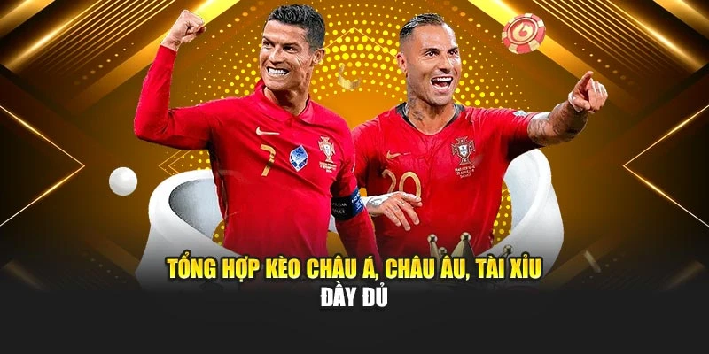Tổng hợp Kèo Châu Á, Châu Âu, Tài Xỉu đầy đủ