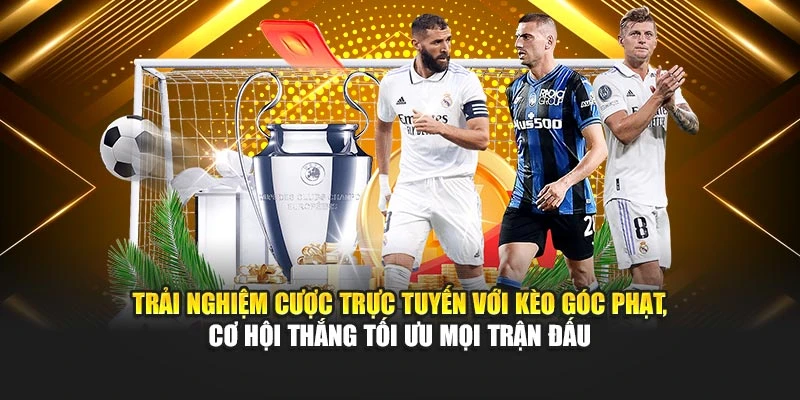 Trải nghiệm cược trực tuyến với kèo góc phạt, cơ hội thắng tối ưu mọi trận đấu