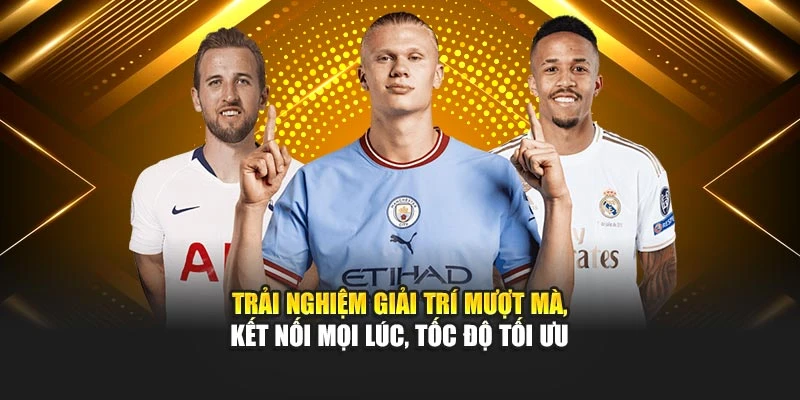 Trải nghiệm giải trí mượt mà, kết nối mọi lúc, tốc độ tối ưu