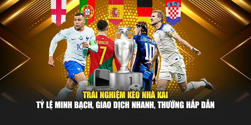 Trải nghiệm kèo nhà kai – Tỷ lệ minh bạch, giao dịch nhanh, thưởng hấp dẫn