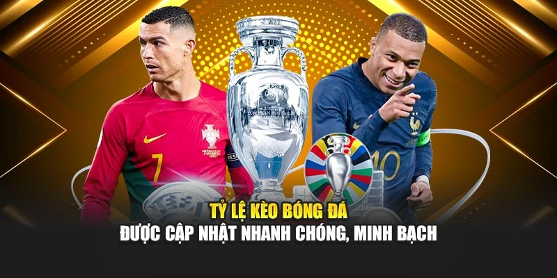 Tỷ lệ kèo bóng đá được cập nhật nhanh chóng, minh bạch