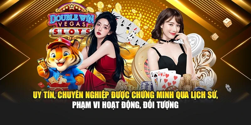 Uy tín, chuyên nghiệp được chứng minh qua lịch sử, phạm vi hoạt động, đối tượng