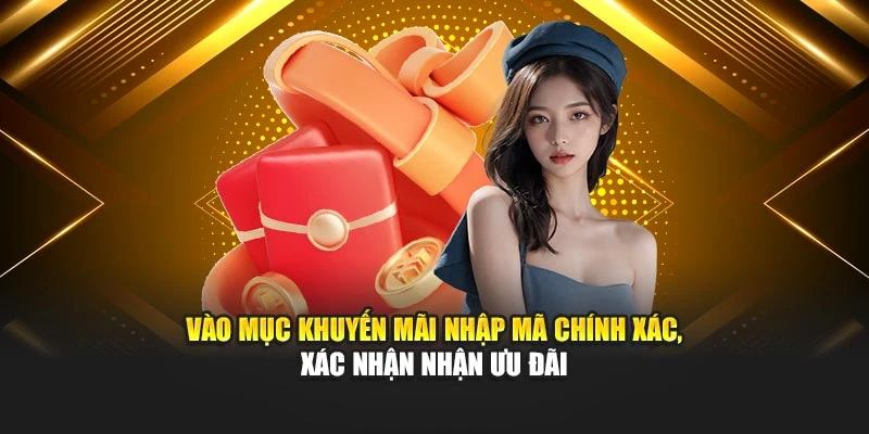Vào mục khuyến mãi nhập mã chính xác, xác nhận hưởng ưu đãi
